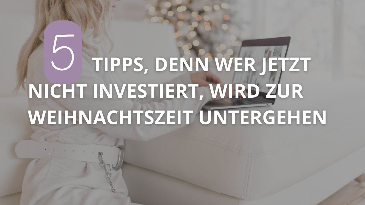 5 Tipps, denn wer jetzt nicht investiert, wird zur Weihnachtszeit untergehen