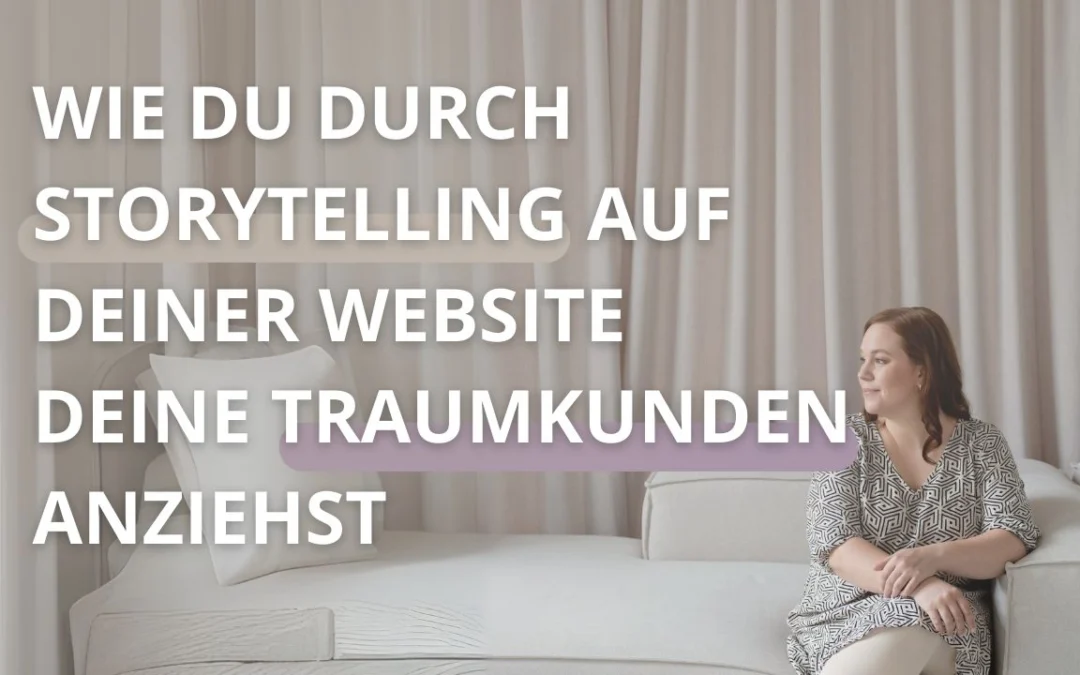 Wie du durch Storytelling auf deiner Website deine Traumkunden anziehst