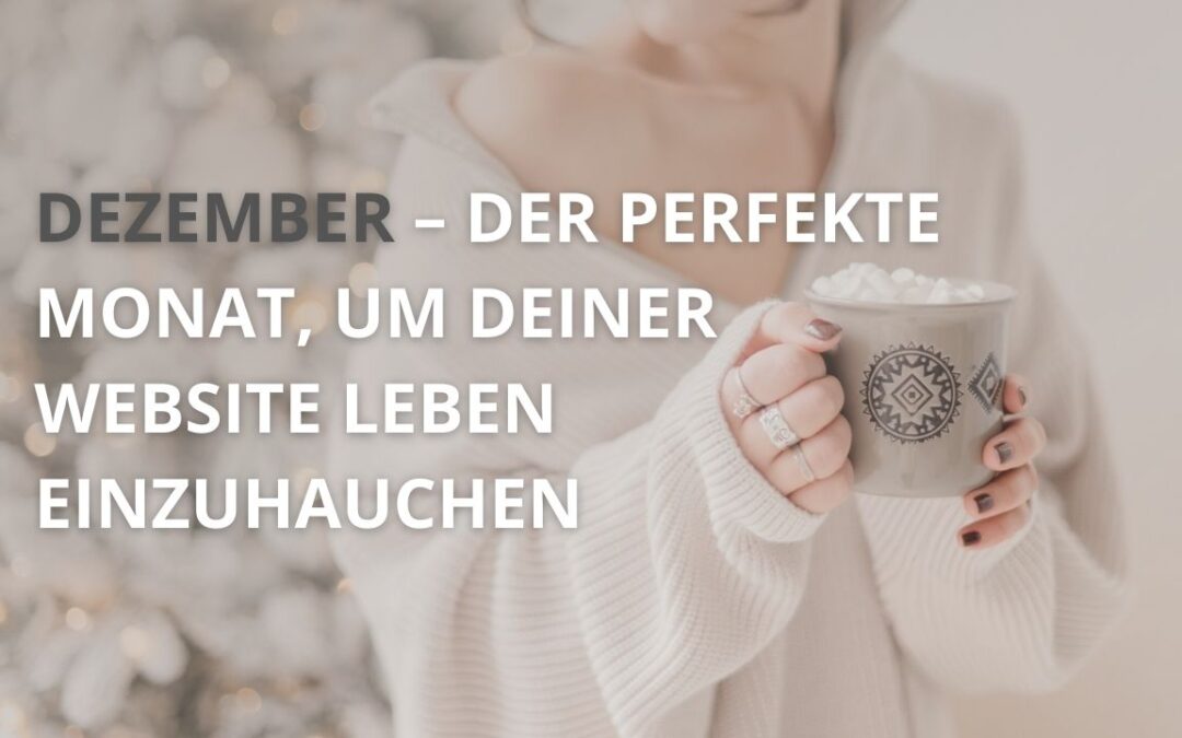 Dezember – der perfekte Monat, um deiner Website Leben einzuhauchen