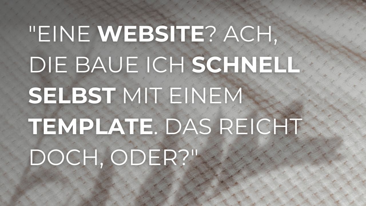 Titelbild: "Eine Website? Ach, die baue ich schnell selbst mit einem Template. Das reicht doch, oder?"